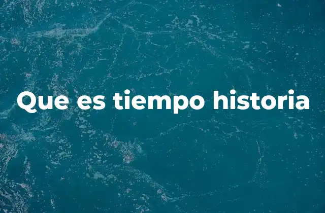 Que es Tiempo Historia