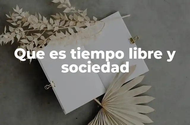 Que es Tiempo Libre y Sociedad