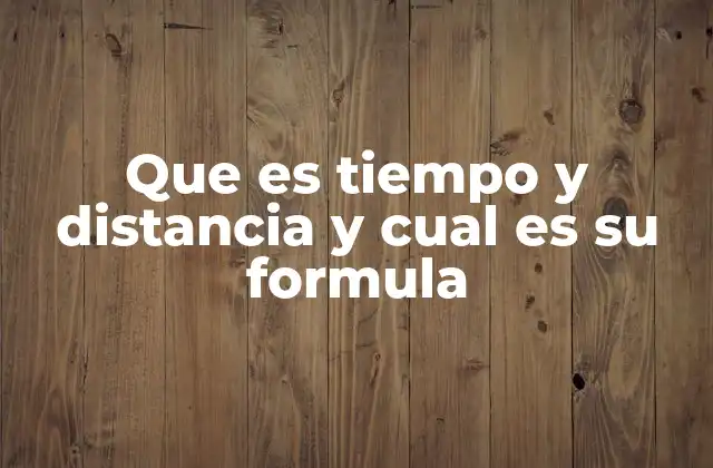Que es Tiempo y Distancia y Cual es Su Formula