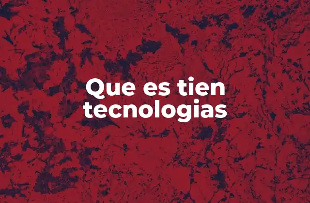 Que es Tien Tecnologias