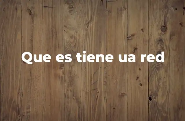 Que es Tiene Ua Red