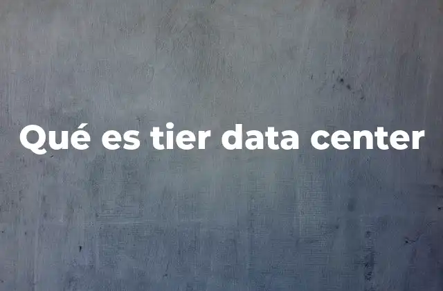Qué es Tier Data Center