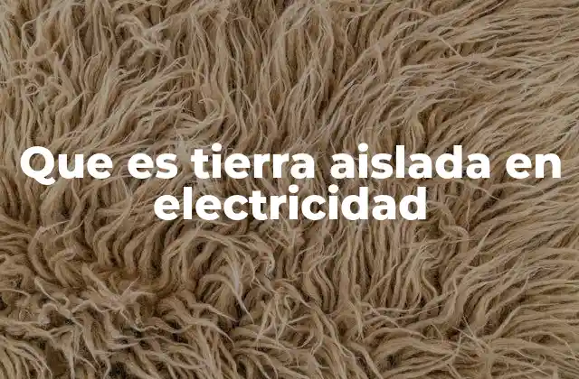 Que es Tierra Aislada en Electricidad
