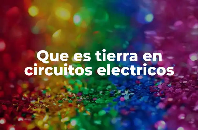 Que es Tierra en Circuitos Electricos