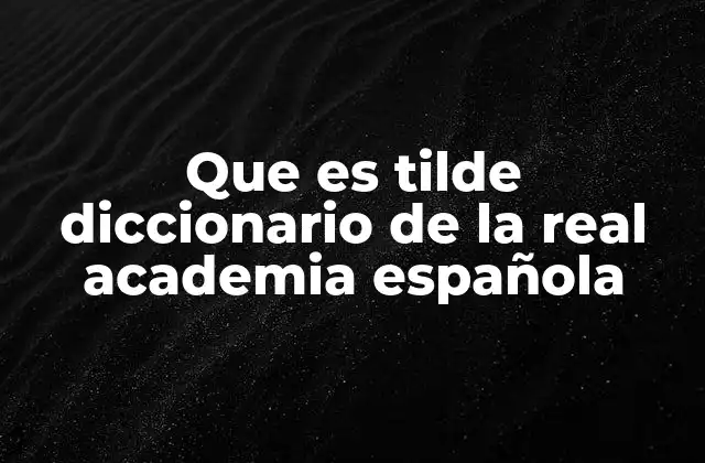 Que es Tilde Diccionario de la Real Academia Española