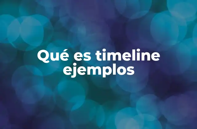 Qué es Timeline Ejemplos