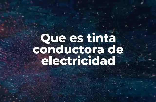 Que es Tinta Conductora de Electricidad