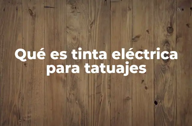 Qué es Tinta Eléctrica para Tatuajes