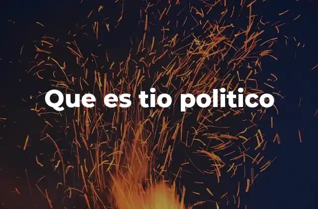 Que es Tio Politico 2 El tío político como figura en la vida cotidiana