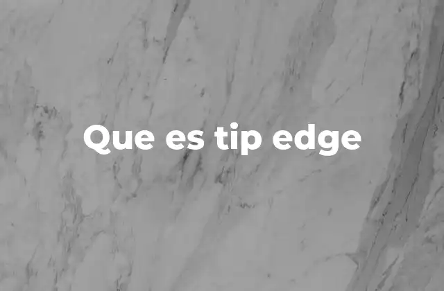 Que es Tip Edge