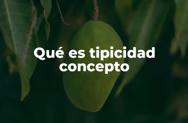 Qué es Tipicidad Concepto