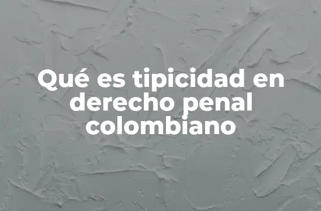 Qué es Tipicidad en Derecho Penal Colombiano 2 La importancia de la tipicidad en la estructura del derecho penal