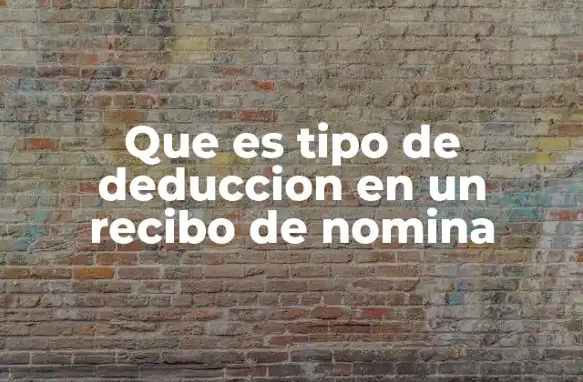 Cómo se reflejan las deducciones en un recibo de nómina