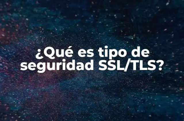 ¿qué es Tipo de Seguridad Ssl/tls?