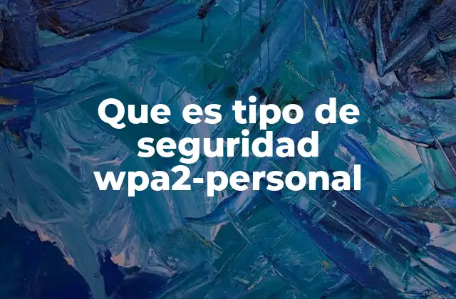 Que es Tipo de Seguridad Wpa2-personal