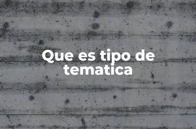 Que es Tipo de Tematica