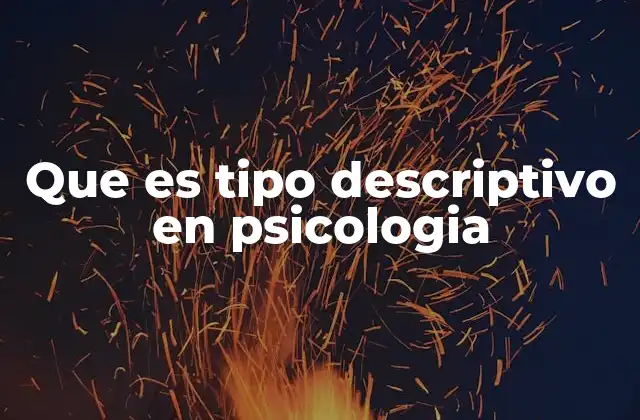 Que es Tipo Descriptivo en Psicologia
