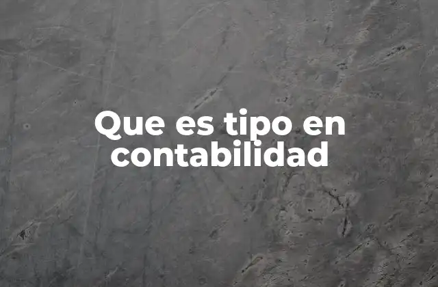 Que es Tipo en Contabilidad