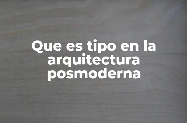 Que es Tipo en la Arquitectura Posmoderna 2 El papel del tipo en la narrativa arquitectónica