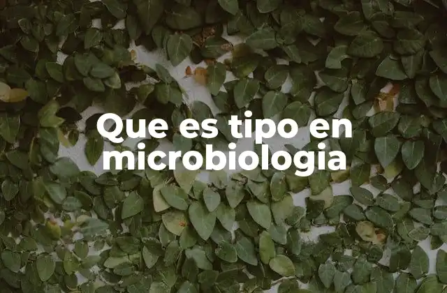 Que es Tipo en Microbiologia