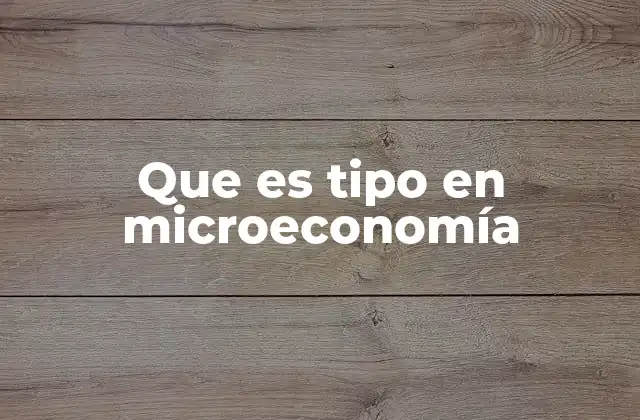 Que es Tipo en Microeconomía