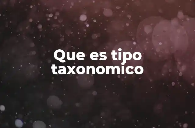 Que es Tipo Taxonomico
