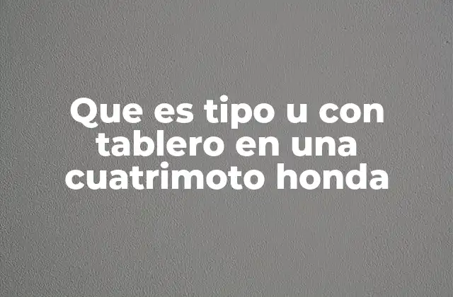 Que es Tipo u con Tablero en una Cuatrimoto Honda