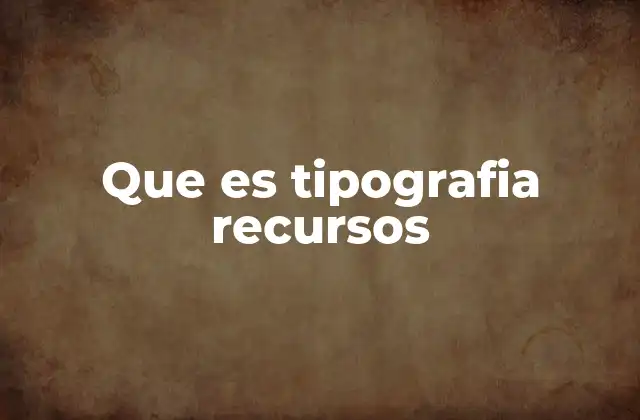 Cómo los recursos de tipografía transforman la comunicación visual