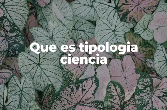 Que es Tipologia Ciencia