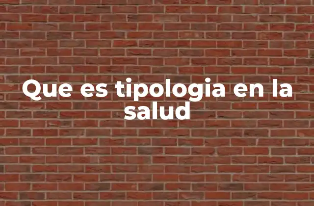 Que es Tipologia en la Salud