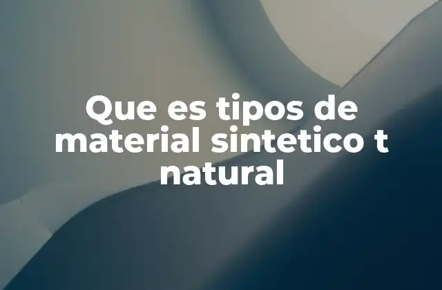Que es Tipos de Material Sintetico T Natural
