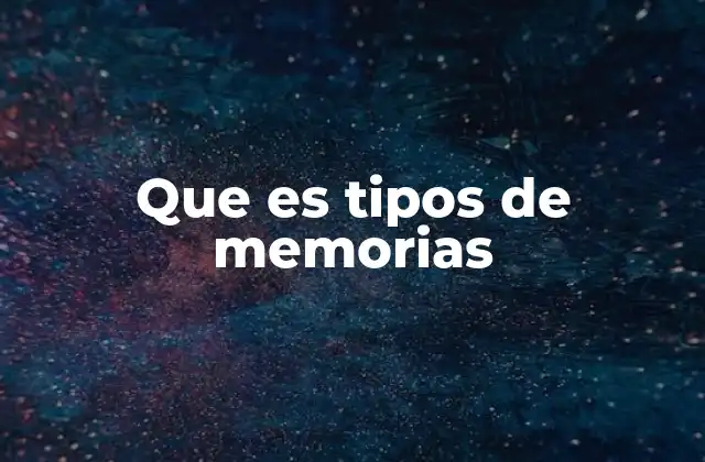 Que es Tipos de Memorias
