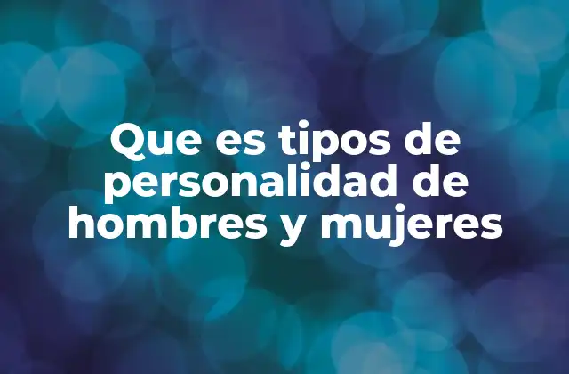 Que es Tipos de Personalidad de Hombres y Mujeres