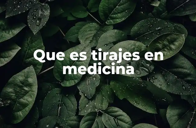 Que es Tirajes en Medicina