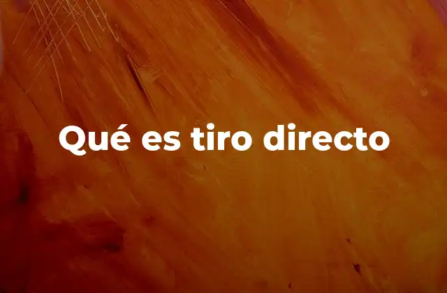 Qué es Tiro Directo