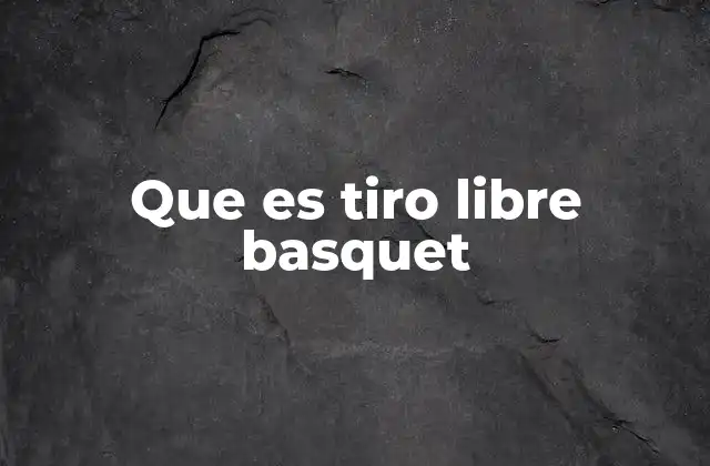 Que es Tiro Libre Basquet