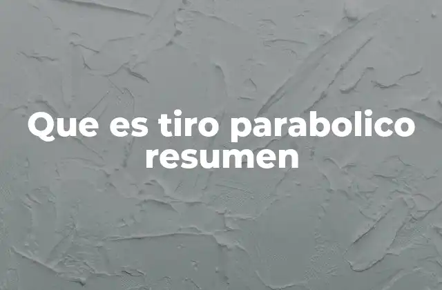 Que es Tiro Parabolico Resumen