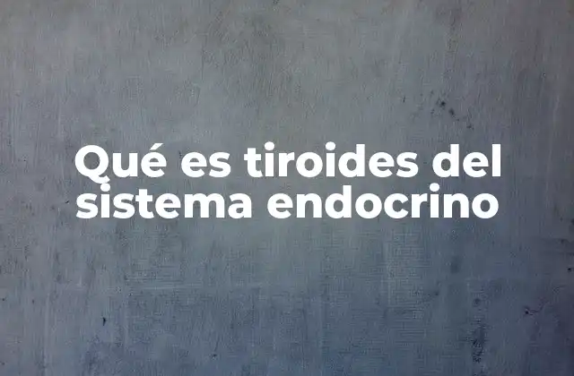 Qué es Tiroides Del Sistema Endocrino