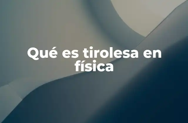 Qué es Tirolesa en Física