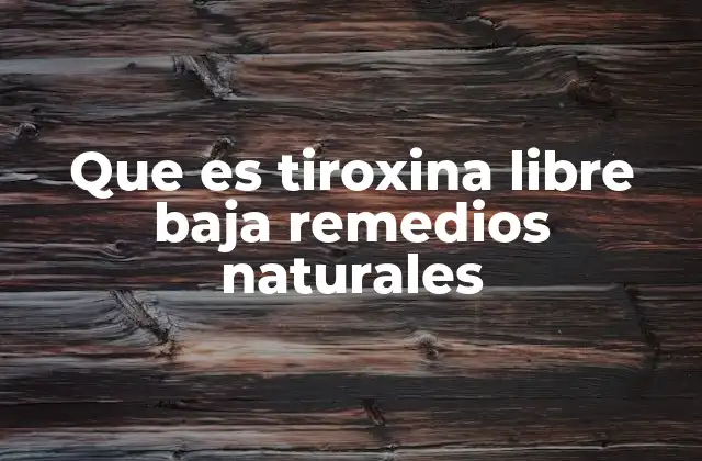 Que es Tiroxina Libre Baja Remedios Naturales