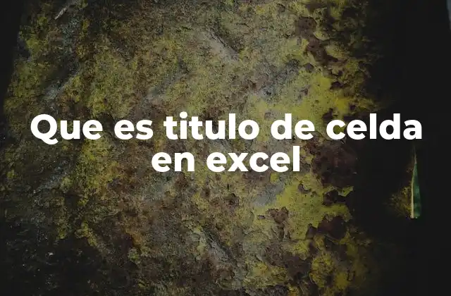 Que es Titulo de Celda en Excel