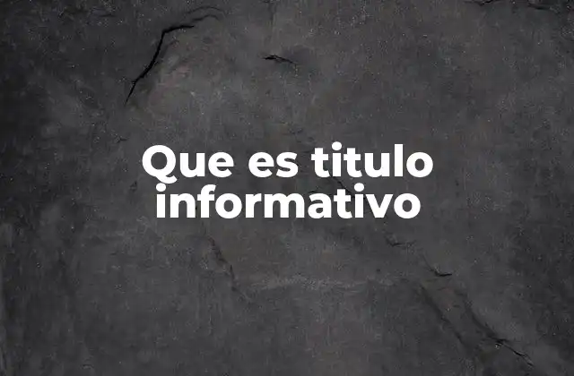 Que es Titulo Informativo