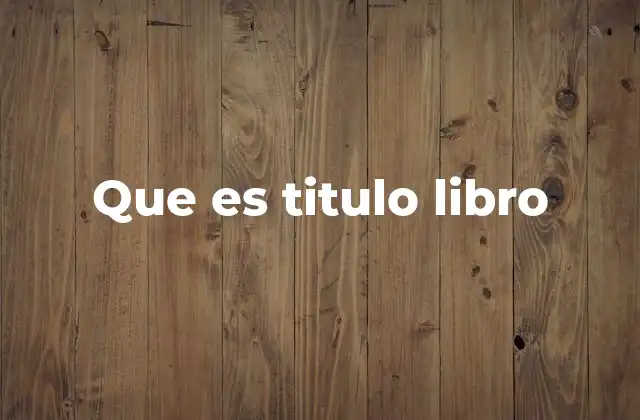 Que es Titulo Libro