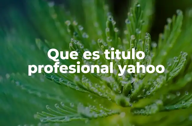 Que es Titulo Profesional Yahoo