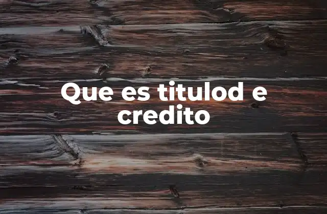 Que es Titulod e Credito