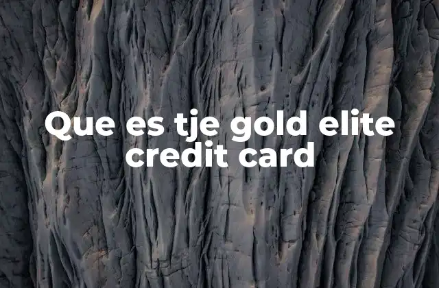 Que es Tje Gold Elite Credit Card