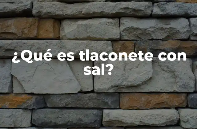 ¿qué es Tlaconete con Sal?