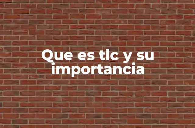 Que es Tlc y Su Importancia