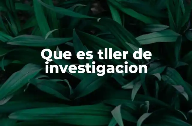 Que es Tller de Investigacion 2 El taller de investigación como herramienta pedagógica
