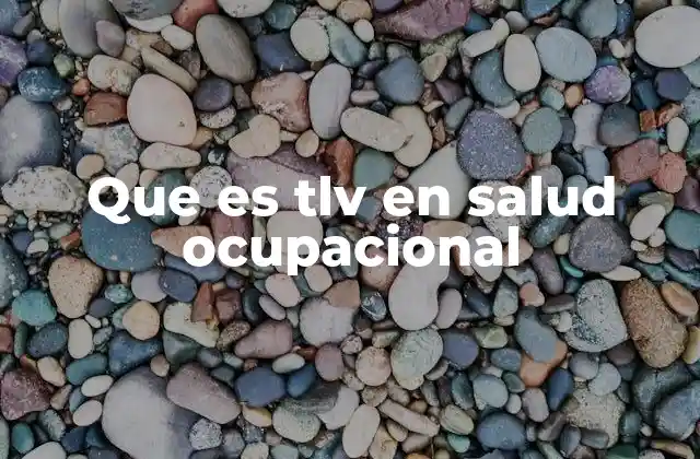 Que es Tlv en Salud Ocupacional